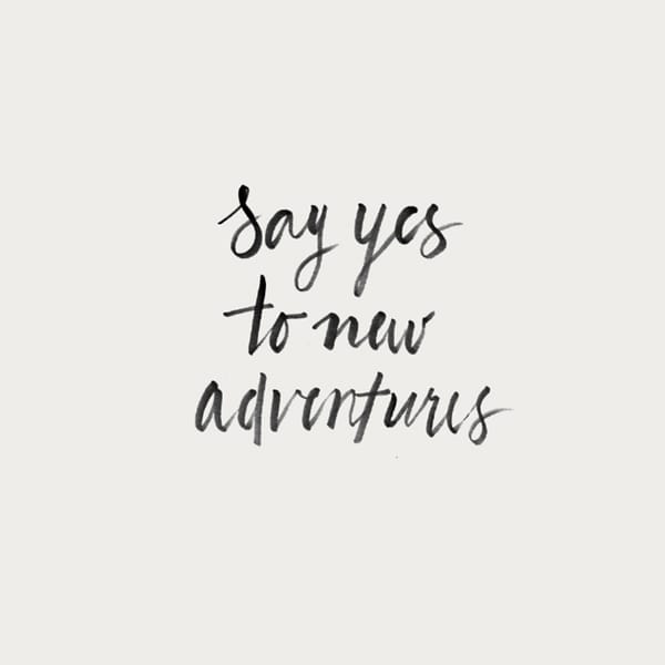 Say yes to new adventures